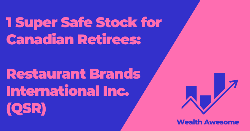 1 Super Safe Stock for Canadian Retirees: Restaurant Brands International Inc. (QSR)