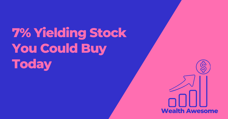 7% Yielding Stock You Could Buy Today