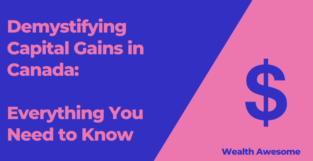 Demystifying Capital Gains in Canada: Everything You Need to Know
