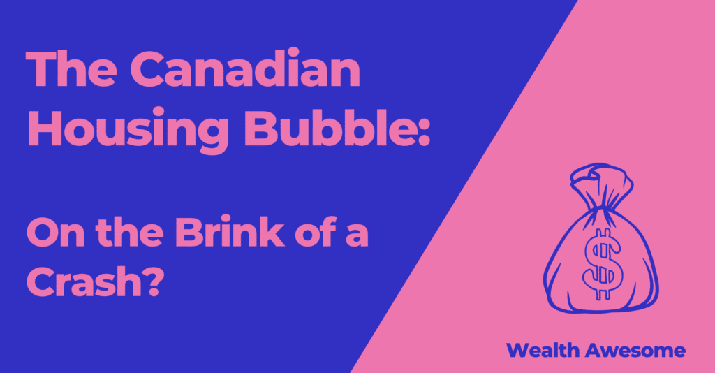 The Canadian Housing Bubble: On the Brink of a Crash?