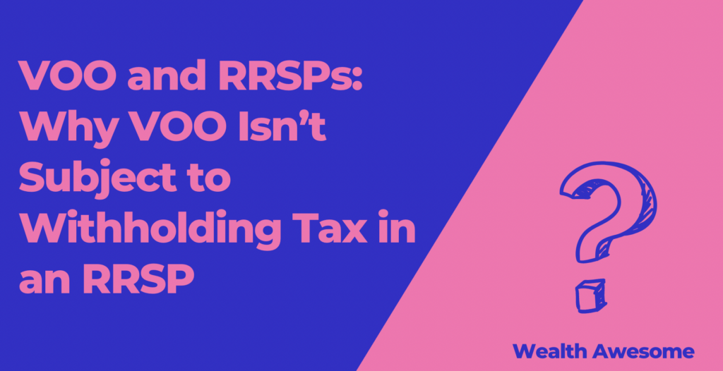 VOO and RRSPs: Why VOO Isn’t Subject to Withholding Tax in an RRSP