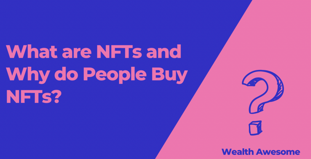 What are NFTs and Why do People Buy NFTs?